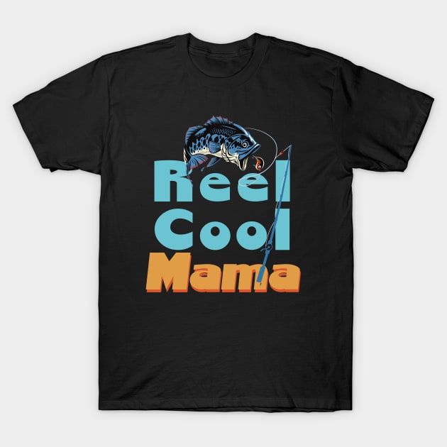 Reel Cool Mama Real Cool T-Shirt by AnnaDreamsArt